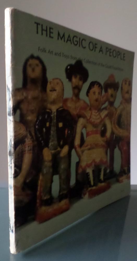 The Magic of a People: Folk Art and Toys from the Collection of